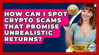 How Can I Spot Crypto Scams That Promise Unrealistic Returns? - Crypto Simplified for Seniors