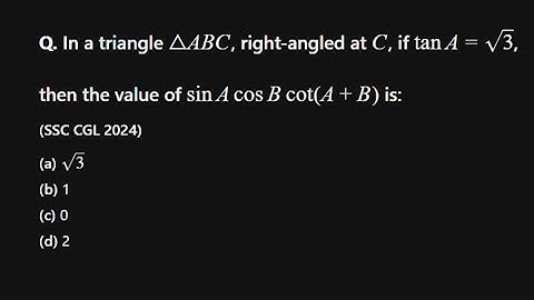 In a triangle △ABC, right-angled at C, if tan A = √3,then the value of sin A × cos B × cot(A + B)