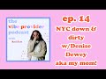 ep. 14 NYC down &amp; dirty w/ Denise Dewey aka my mom