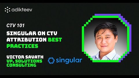 CTV and Performance: Singular on CTV Attribution Best Practices