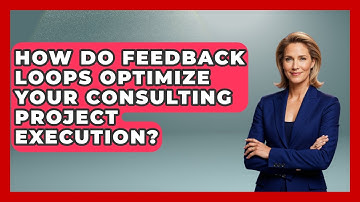How Do Feedback Loops Optimize Your Consulting Project Execution? - Consulting Career Hub