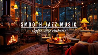 Smooth Jazz Instrumental Music for Relax, Sleep☕ Cozy Coffee Shop Ambience & Jazz Relaxing Music