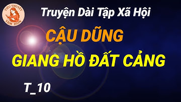 CẬU DŨNG| GIANG HỒ ĐẤT CẢNG| TẬP 10. TIỂU THUYẾT TÂM HỒN