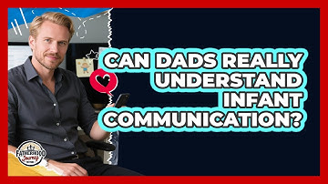 Can Dads Really Understand Infant Communication?