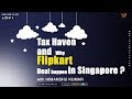 Tax Haven : What is a Tax Haven and Why Flipkart deal happen in Singapore | Tax Haven Countries