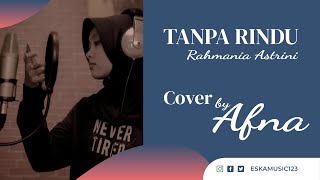 Tanpa Rindu - Rahmania Astrini Cover by AFNA ( Video Lirik )