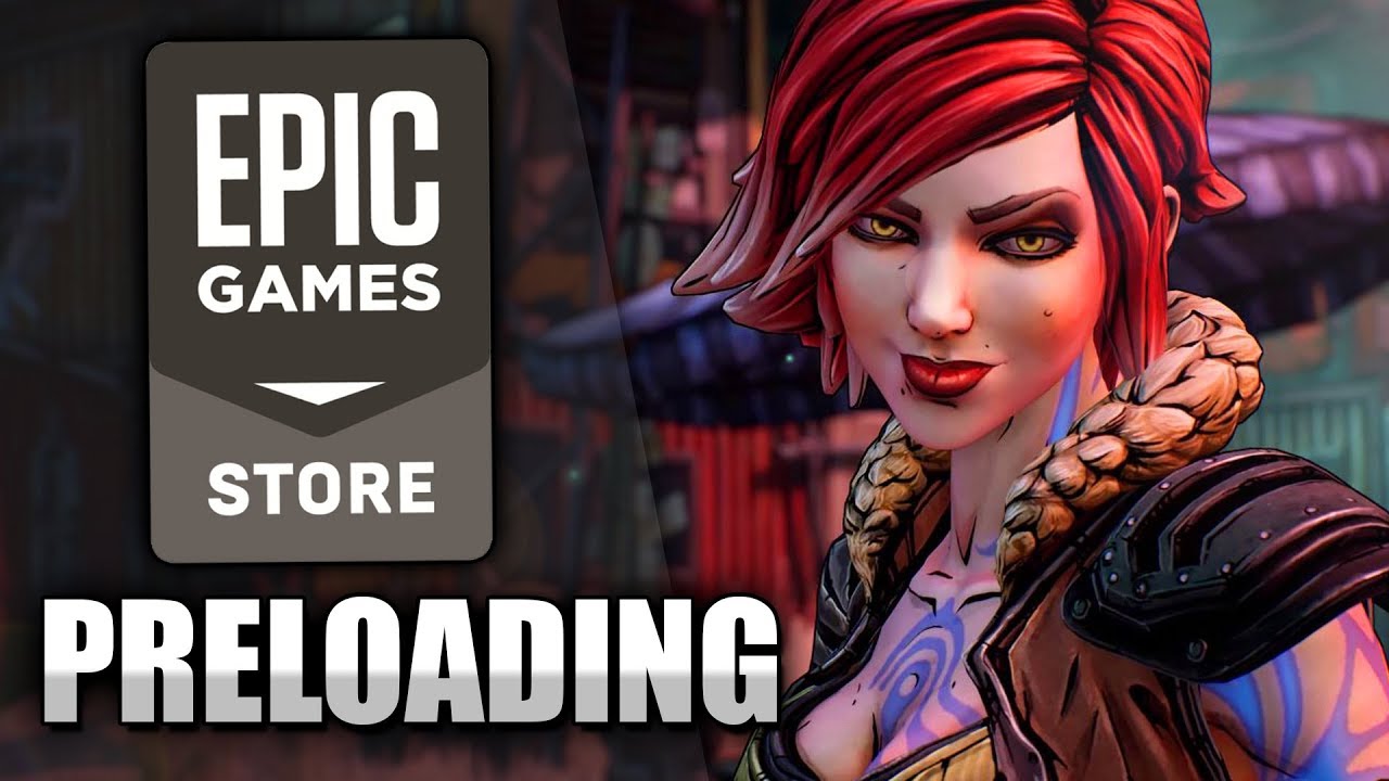 Epic Games Store Confirms Pre Loading For Borderlands 3!