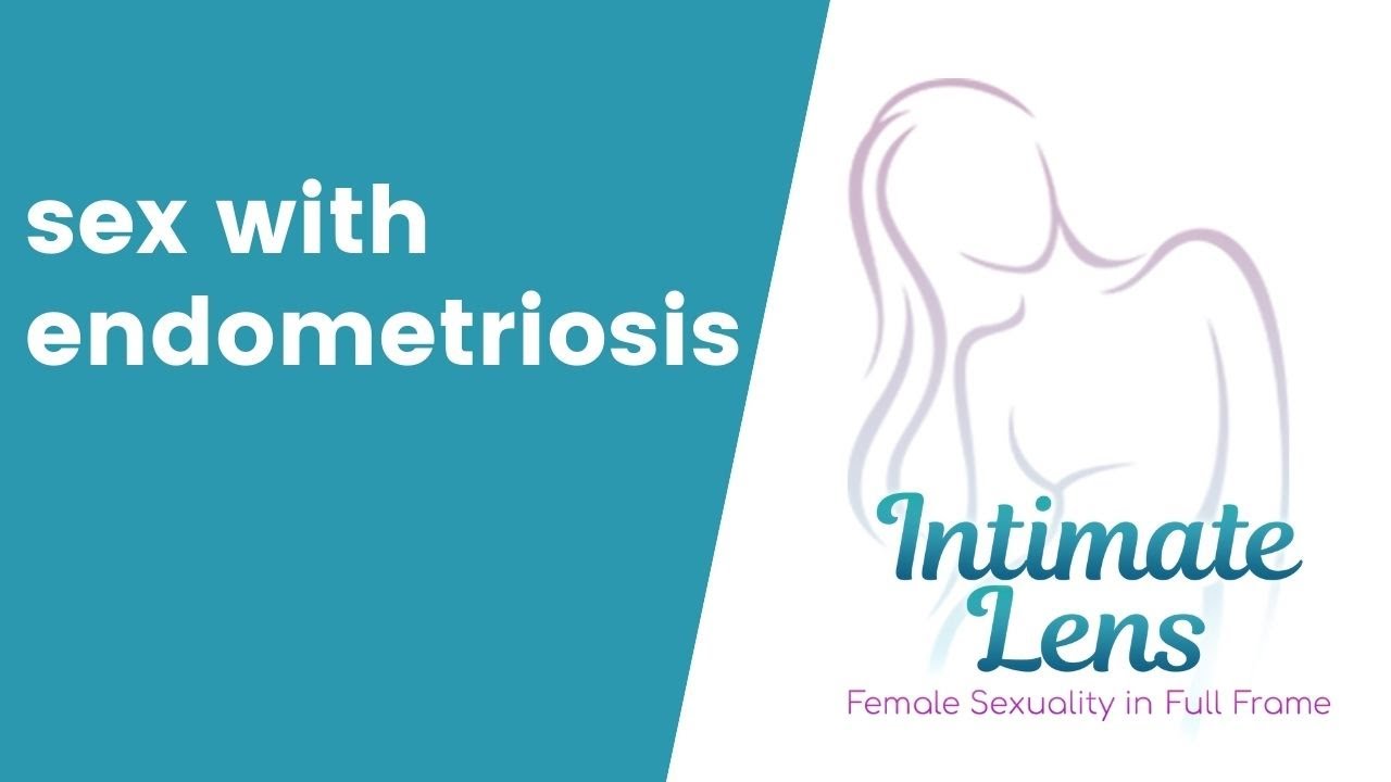 Sex With Endometriosis Youtube