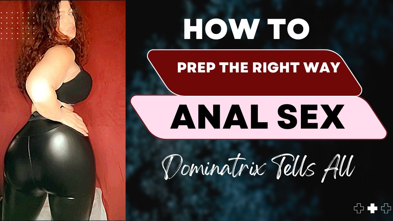 Anal Sex : A Dominatrix Tells You How to Prep THE RIGHT WAY - YouTube