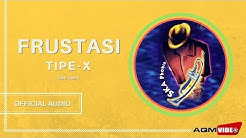 Tipe X - Frustasi  | Official Audio  - Durasi: 4:22. 