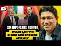 Sin impuestos nuevos, Hacienda presenta el Paquete Económico 2027