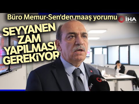 Büro Memur-Sen Genel Başkanı: “Memur Maaşları İçin Seyyanen Zam Yapılması Gerekiyor”