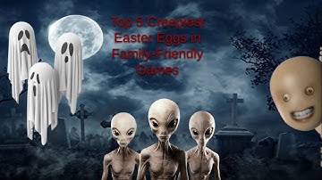Top 5 Creepiest Easter Eggs found in Family-Friendly games