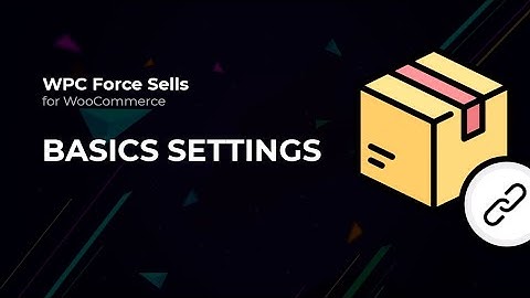 Basics settings - WPC Force Sells for WooCommerce