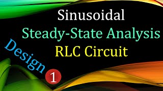 Sinusoidal Steady-State Analysis | RLC Circuit Design Example 1 #AC #electriccircuits Profile