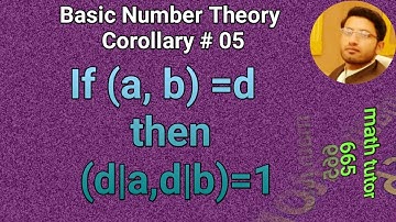 || Basic Number Theory Chapter # 02 Corollary # 05 If (a,b)=d,then (d|a,d|b)=1 ||