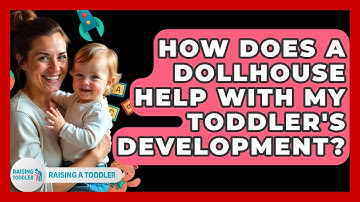 How Does A Dollhouse Help With My Toddler