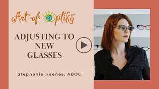 How Long Does It Take to Adjust to New Glasses? | Art of Optiks Content