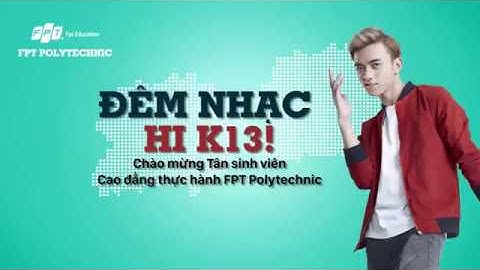 Hi K13 - Đêm nhạc chào mừng tân sinh viên FPT Polytechnic