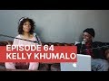 |Episode 64| Kelly Khumalo on Music Career , Drugs, Relationships ,  Spirituality