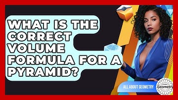What Is The Correct Volume Formula For A Pyramid? - All About Geometry