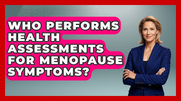 Who Performs Health Assessments for Menopause Symptoms? | Menopause Support Network News
