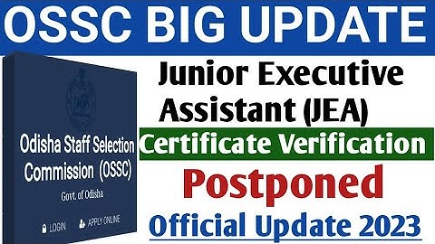 OSSC BIG UPDATE 2023||junior Executive Assistant(JEA)||Certificate verification||Postponed||🤔🤔🤔