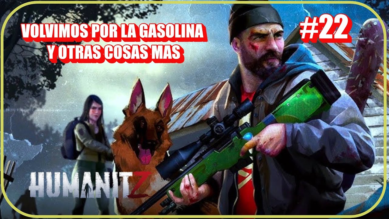 HUMANITZ #22 VOLVIMOS POR LA GASOLINA Y OTRAS COSAS MAS