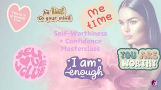 Self-worthiness + Confidence Healing + Activation Masterclass