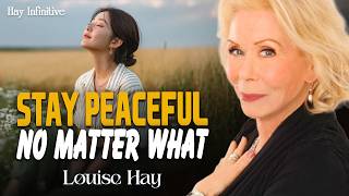 Louise Hay: Train Your Mind to Stay Peaceful No Matter What Happens
