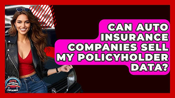 Can Auto Insurance Companies Sell My Policyholder Data? - Auto Coverage Explained
