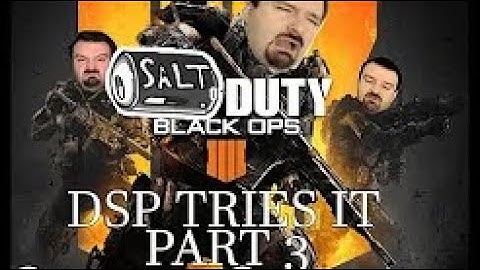 DSP Tries It: Salt of Duty Black Ops 4 - Ragequits and Angry Rants (Re-upload)