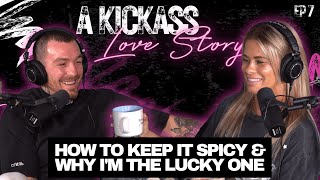 How to Keep it Spicy!/Why I'm The Lucky One | A Kickass Love Story Ep #7