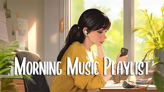 Morning Mood 🍀 Songs that makes you feel better mood ~ Morning Music Playlist