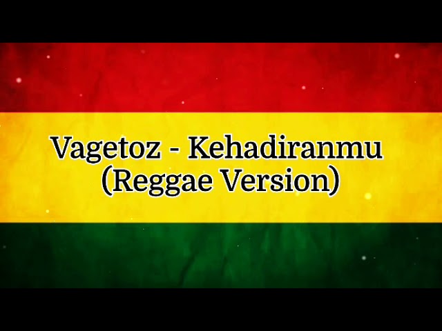 Vagetoz - Kehadiranmu (Versi Reggae+Lirik Video) class=