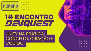 DevQuest 1# - UNITY NA PRÁTICA: CONCEITO, CRIAÇÃO E CÓDIGO