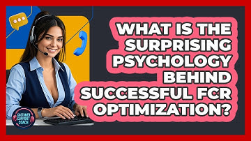 What Is The Surprising Psychology Behind Successful FCR Optimization? - Customer Support Coach