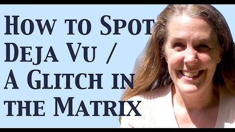 How to Spot Déjà Vu / A Glitch in the Matrix