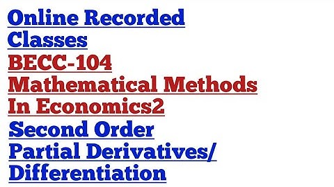 Second Order Partial Derivatives Differentiation BECC-104 Mathematical Methods In Economics2