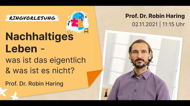 "Nachhaltiges Leben -  was ist das eigentlich und was ist es nicht?" - Prof. Dr. Robin Haring