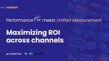 Performance TV Meets Unified Measurement: Maximizing ROI Across Channels