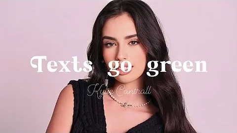 Kylie Cantrall - texts go green [ lyrics ]