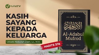 Kajian Hadits: Kasih Sayang Kepada Keluarga (Hadits 376) - Ustadz Abdullah Zaen, Lc., MA