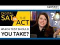 Digital sat vs the act which test should you take
