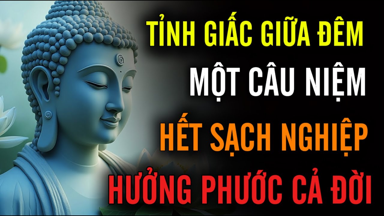Outline Video Tỉnh Giấc Giữa Đêm 1 Câu Niệm - Hết Sạch Nghiệp, Khai Mở Cả Đường Sinh Mệnh - Hưởng Phước Cả Đời
