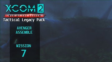 XCOM 2 Tactical Legacy Pack - Mission 7 – Avenger Assemble (Nightmare)