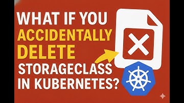 Accidentally Deleted StorageClass in Kubernetes? Know What Happens Next