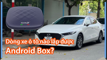 Tìm hiểu dòng xe ô tô nào lắp được Android Box?