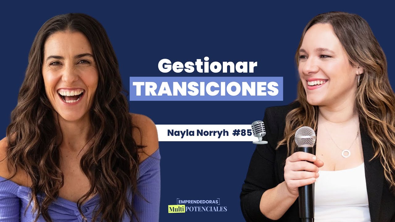 #85 - Gestionar TRANSICIONES con Nayla Norryh