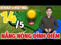 Dự Báo Thời Tiết Hôm Nay Và Ngày Mai 14/5 | Dự Báo Thời Tiết Đêm Nay Mới Nhất